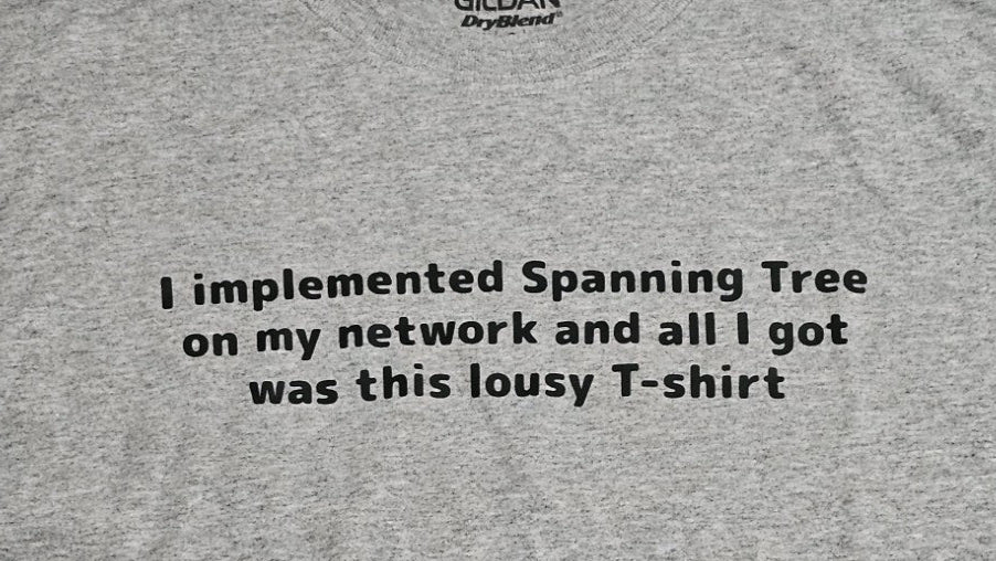 I implemented Spanning Tree on my network and all I got was this lousy T-shirt Tee