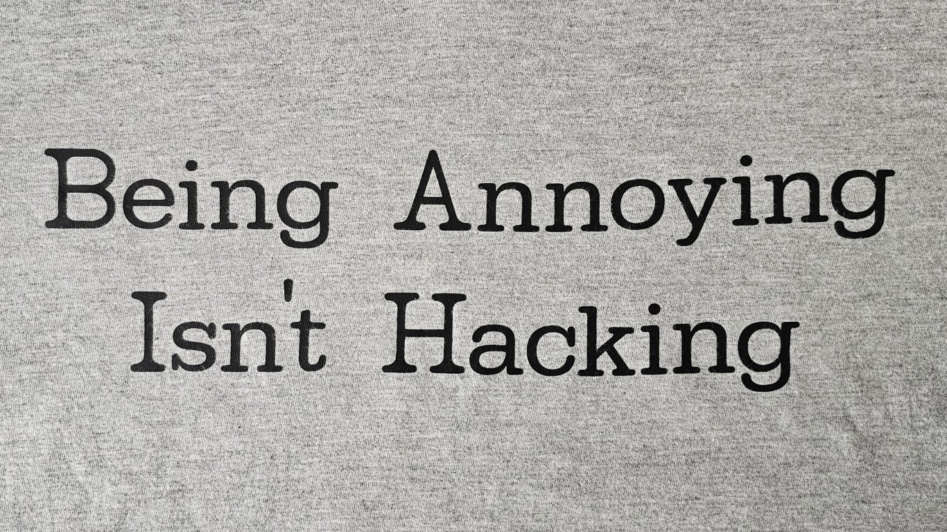 'Being Annoying Isn't Hacking'