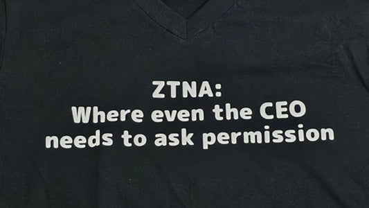 ZTNA: Where the CEO needs permission