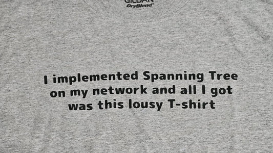 I implemented Spanning Tree on my network and all I got was this lousy T-shirt Tee