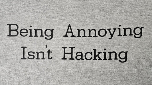 'Being Annoying Isn't Hacking'